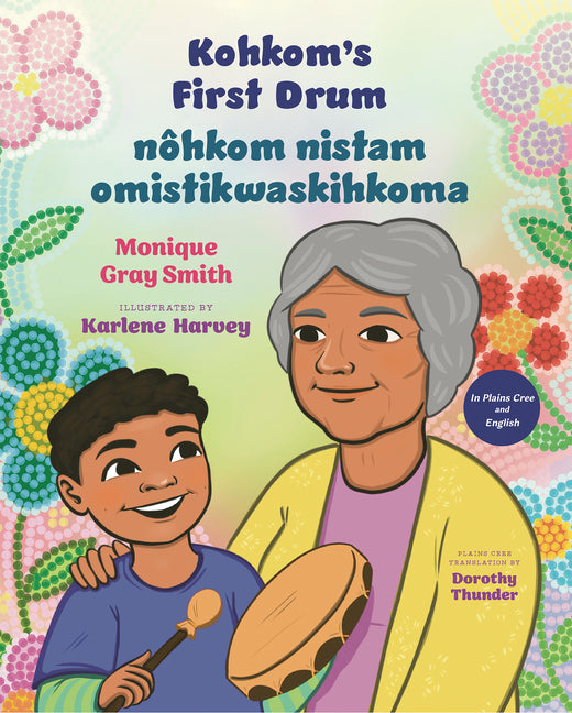 Kohkom's First Drum / Nôhkom Nistam Omistikwaskihkoma (Bilingual Edition, English and Plains Cree)