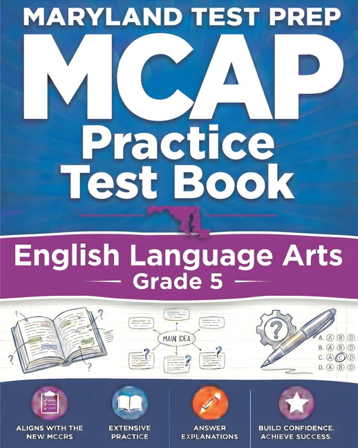 MARYLAND TEST PREP MCAP Practice Test Book English Language Arts Grade 5: Preparation for the MCAP ELA/Literacy Assessments