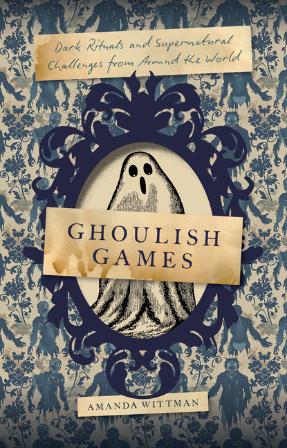Ghoulish Games: Dark Rituals and Supernatural Challenges from Around the World