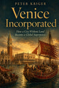 Venice Incorporated: How a City Without Land Became a Global Superpower