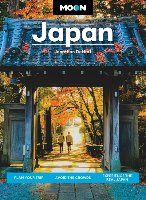Moon Japan: Plan Your Trip, Avoid the Crowds, Experience the Real Japan (Revised)