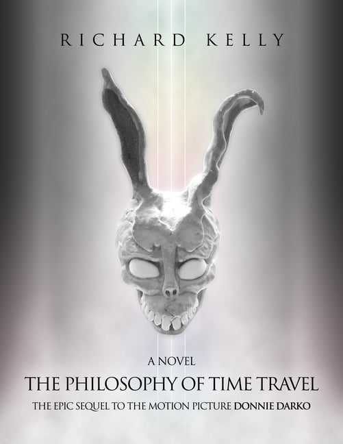 The Philosophy of Time Travel: The Epic Sequel to the Motion Picture Donnie Darko