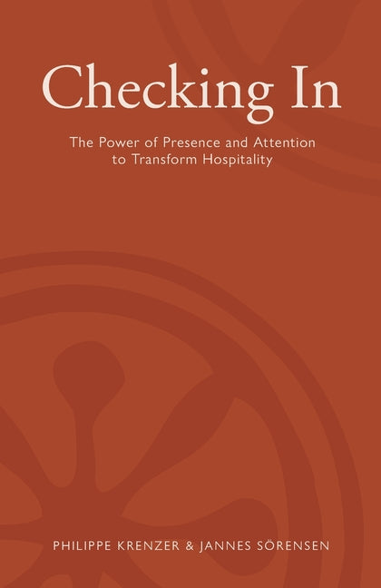Checking In - The Power of Presence and Attention to Transform Hospitality