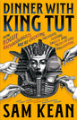 Dinner with King Tut: How Rogue Archaeologists Are Re-Creating the Sights, Sounds, Smells, and Tastes of Lost Civilizations