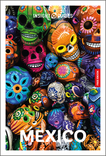 Insight Guides Mexico: Travel Guide with eBook: 2026-2027 Culture & Society Must-See Sights Stunning Photos Expert Advice Covers: Mexico City, Yucatan