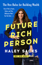 Future Rich Person: The New Rules for Building Wealth (Even If You're Stuck, Broke, and That Billionaire Won't Text You Back...)