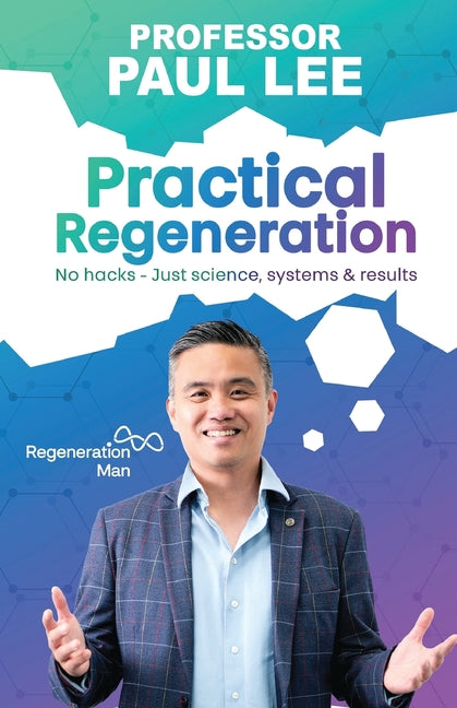 Practical Regeneration: No Hacks - Just Science, Systems and Results