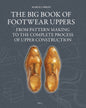 The Big Book of Footwear Uppers: From Pattern Making to the Complete Process of Upper Construction