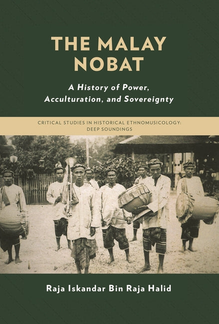 The Malay Nobat: A History of Power, Acculturation, and Sovereignty
