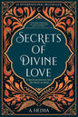 Secrets of Divine Love: A Spiritual Journey into the Heart of Islam