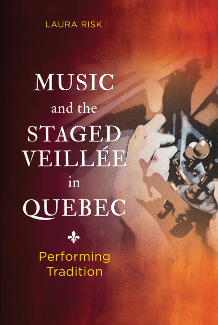 Music and the Staged Veillée in Quebec: Performing Tradition