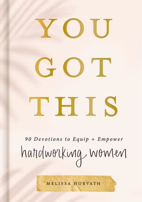 You Got This: 90 Devotions to Equip and Empower Hardworking Women (a 90-Day Devotional) - The Perfect Gift for Christian Women