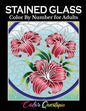 Stained Glass Color by Number For Adults: Coloring Book Featuring Flowers, Landscapes, Birds and More
