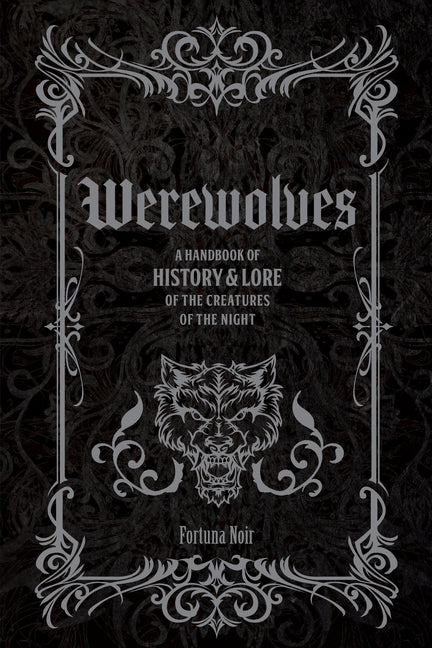 Werewolves: A Handbook of History & Lore of the Creatures of the Night