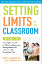 Setting Limits in the Classroom, 3rd Edition: A Complete Guide to Effective Classroom Management with a School-Wide Disciplineplan