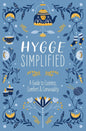 Hygge Simplified: A Guide to Scandinavian Coziness, Comfort and Conviviality