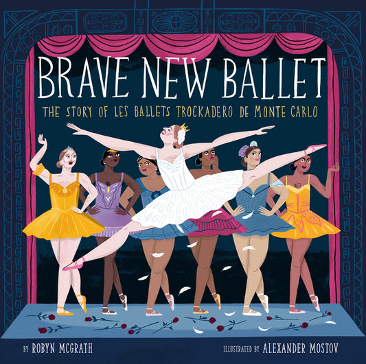 Brave New Ballet: The Story of Les Ballets Trockadero de Monte Carlo