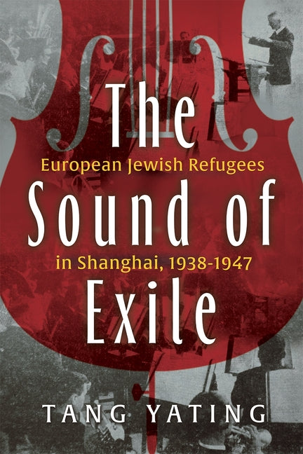 The Sound of Exile: European Jewish Refugees in Shanghai, 1938-1947