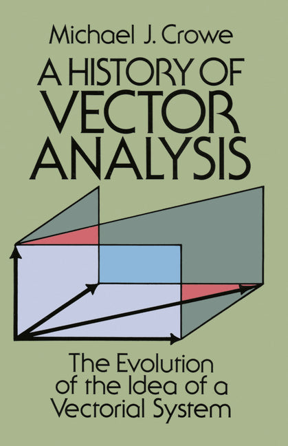 A History of Vector Analysis: The Evolution of the Idea of a Vectorial System (Revised)