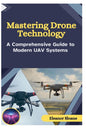 Mastering Drone Technology: A Comprehensive Guide to Modern UAV Systems