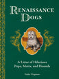 Renaissance Dogs: A Litter of Hilarious Pups, Mutts, and Hounds