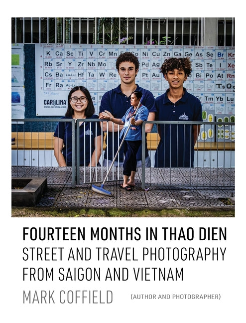 Fourteen Months in Thao Dien: Street and Travel Photography from Saigon and Vietnam