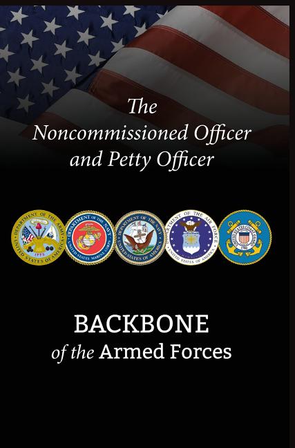 The Noncommissioned Officer and Petty Officer: Backbone of the Armed Forces