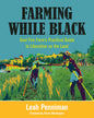 Farming While Black: Soul Fire Farm's Practical Guide to Liberation on the Land
