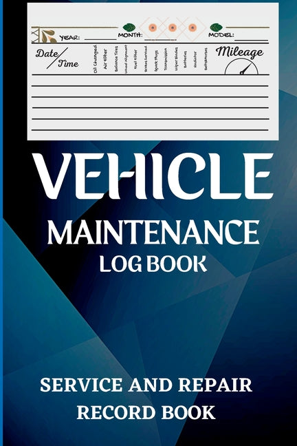 Vehicle Maintenance Log Book: Oil Change Log Book, Vehicle and Automobile Service, Engine, Fuel, Miles, Tires Log Notes Service And Repair Log Book Ca
