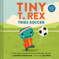 Tiny T. Rex Tries Soccer: A Tiny T. Rex Book--Includes Stickers Inside!