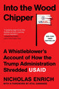 Into the Wood Chipper: A Whistleblower's Account of How the Trump Administration Shredded Usaid