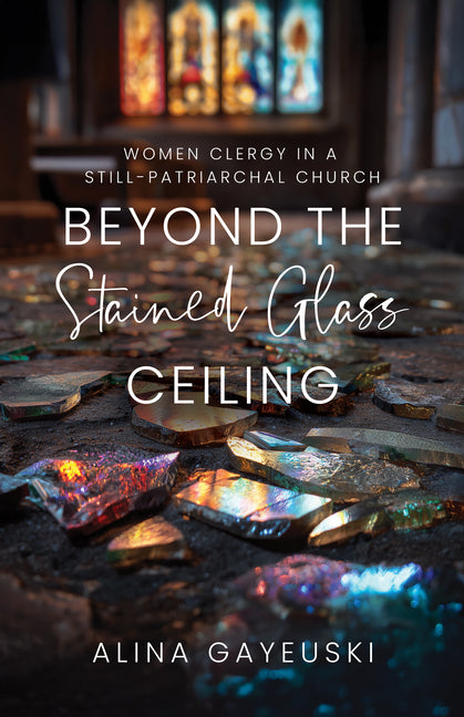Beyond the Stained Glass Ceiling: Clergy Women in a Still-Patriarchal Church