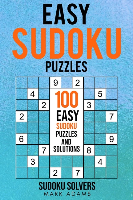 Easy Sudoku Puzzles: 100 Easy Sudoku Puzzles And Solutions