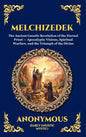 Melchizedek: The Ancient Gnostic Revelation of the Eternal Priest - Apocalyptic Visions, Spiritual Warfare, and the Triumph of the Divine (Deluxe Hard