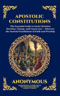 Apostolic Constitutions: The Essential Guide to Early Christian Doctrine, Liturgy, and Canon Law - Discover the Ancient Foundations of Faith and Worsh