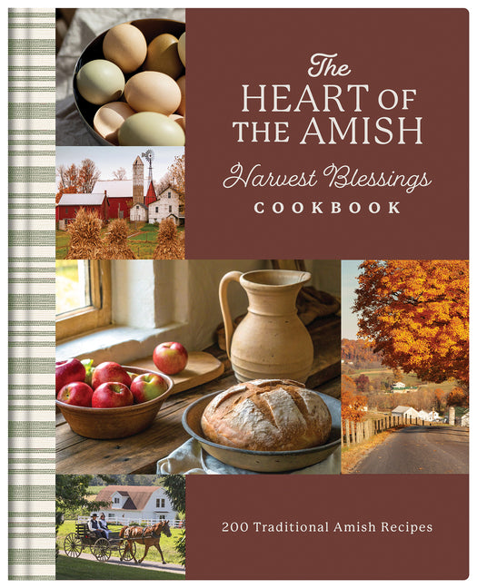 The Heart of the Amish Harvest Blessings Cookbook: 190 Recipes from Amish Contributors