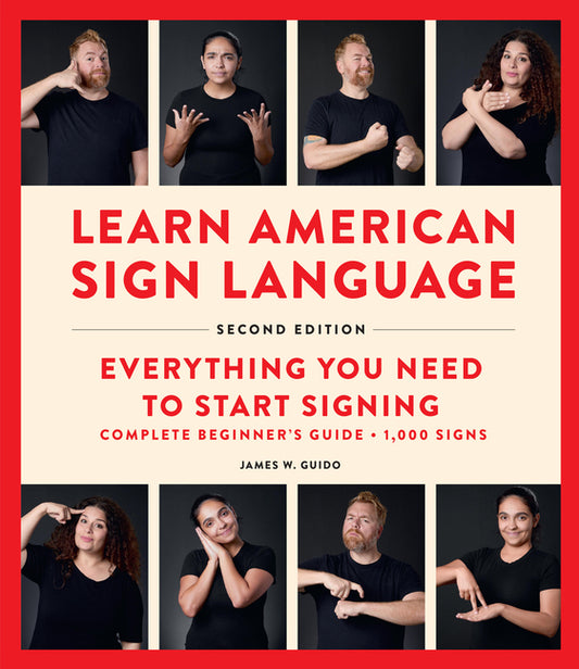 Learn American Sign Language, Second Edition: Everything You Need to Start Signing - Complete Beginners Guide - 1000 Signs