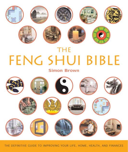The Feng Shui Bible: The Definitive Guide to Improving Your Life, Home, Health, and Finances (Co-Edition)