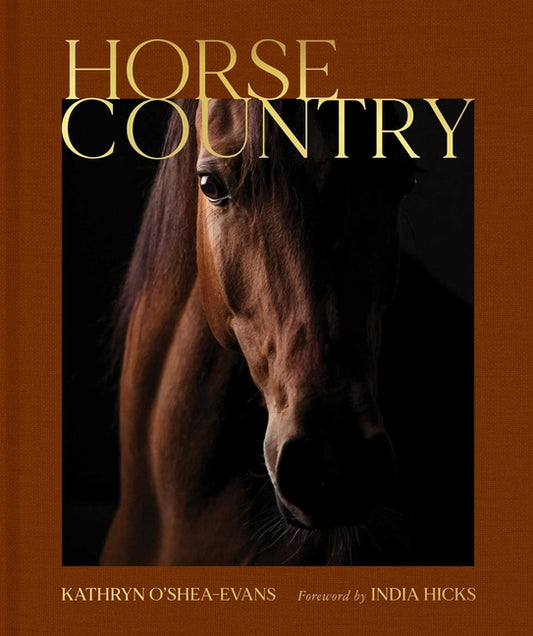 Horse Country: Inside the World of Equestrian Style and Sport, from British Dressage to Western Riding