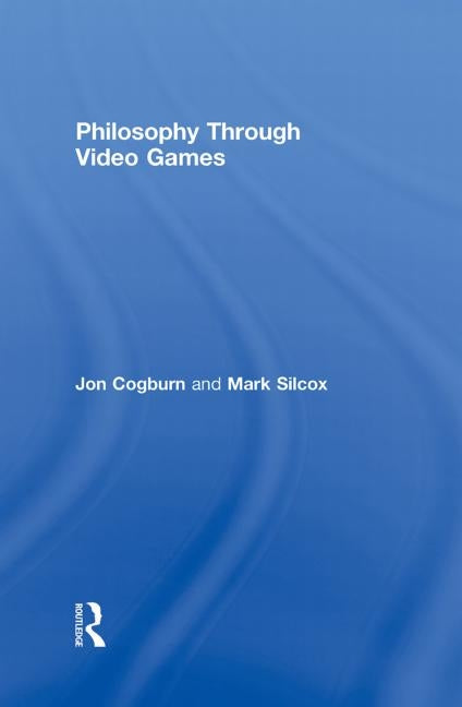 Philosophy Through Video Games