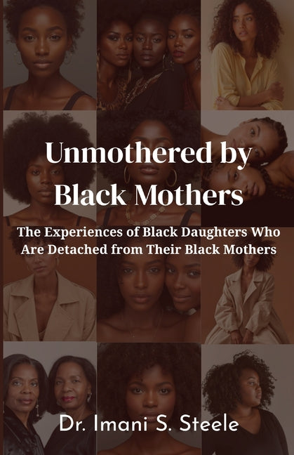 Unmothered by Black Mothers: The Experiences of Black Daughters Who Are Detached From Their Black Mothers