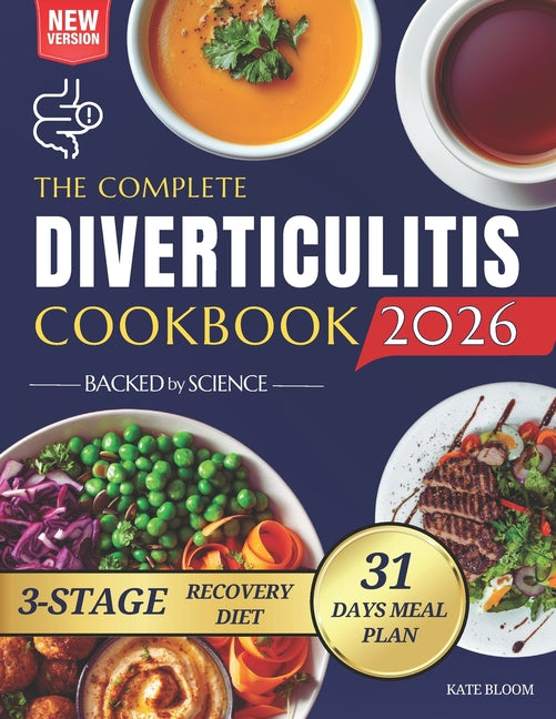 The Complete Diverticulitis Cookbook: 1800 Days of Satisfying Recipes to Achieve Lasting Gut Harmony and Prevent Flare-Ups. Including a 31-Day Meal Plan T