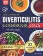 The Complete Diverticulitis Cookbook: 1800 Days of Satisfying Recipes to Achieve Lasting Gut Harmony and Prevent Flare-Ups. Including a 31-Day Meal Plan T