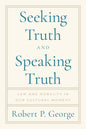 Seeking Truth and Speaking Truth: Law and Morality in Our Cultural Moment