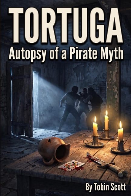 Tortuga: Autopsy of a Pirate Myth