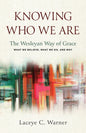 Knowing Who We Are: The Wesleyan Way of Grace (Knowing Who We Are)