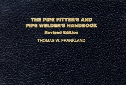 The Pipe Fitter's and Pipe Welder's Handbook (Revised)