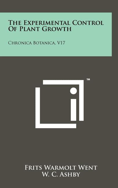 The Experimental Control Of Plant Growth: Chronica Botanica, V17