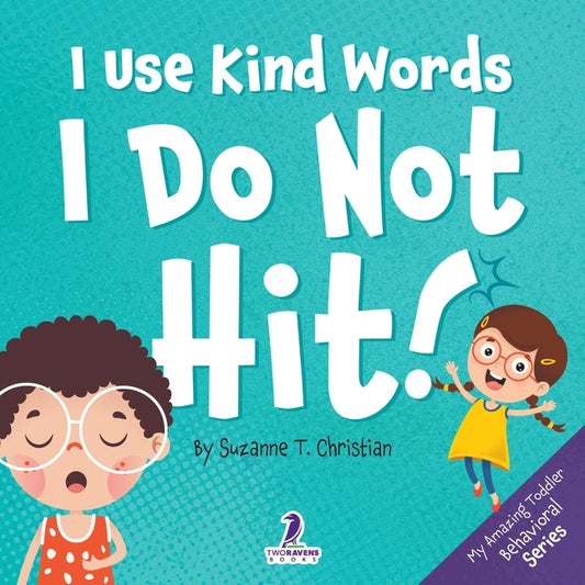 I Use Kind Words. I Do Not Hit!: An Affirmation-Themed Toddler Book About Not Hitting (Ages 2-4)