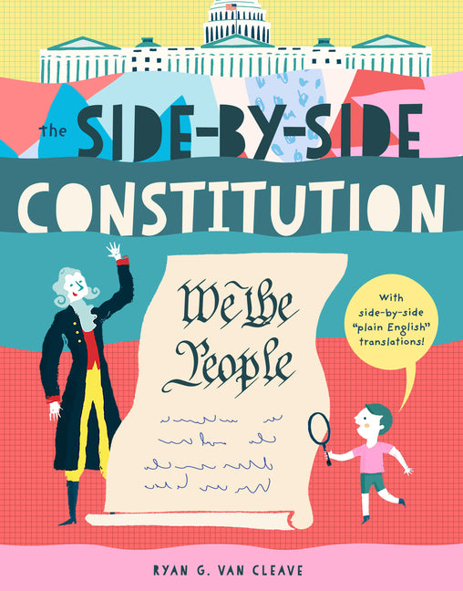 The Side-By-Side Constitution: An Unabridged Tour of America's Founding Document with Side-By-Side Plain-English Translations, Definitions, Historical Con